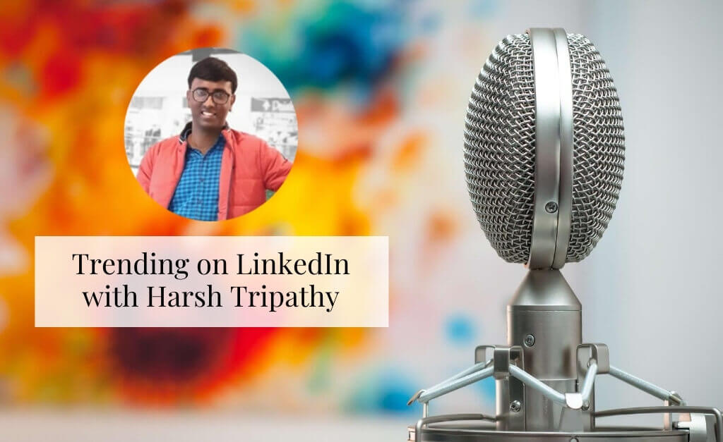 Trending On LinkedIn With Harsh Tripathy