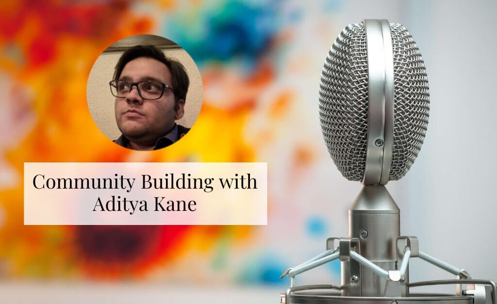 Community Building With Aditya Kane