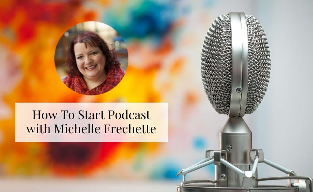How to Start A Podcast with Michelle