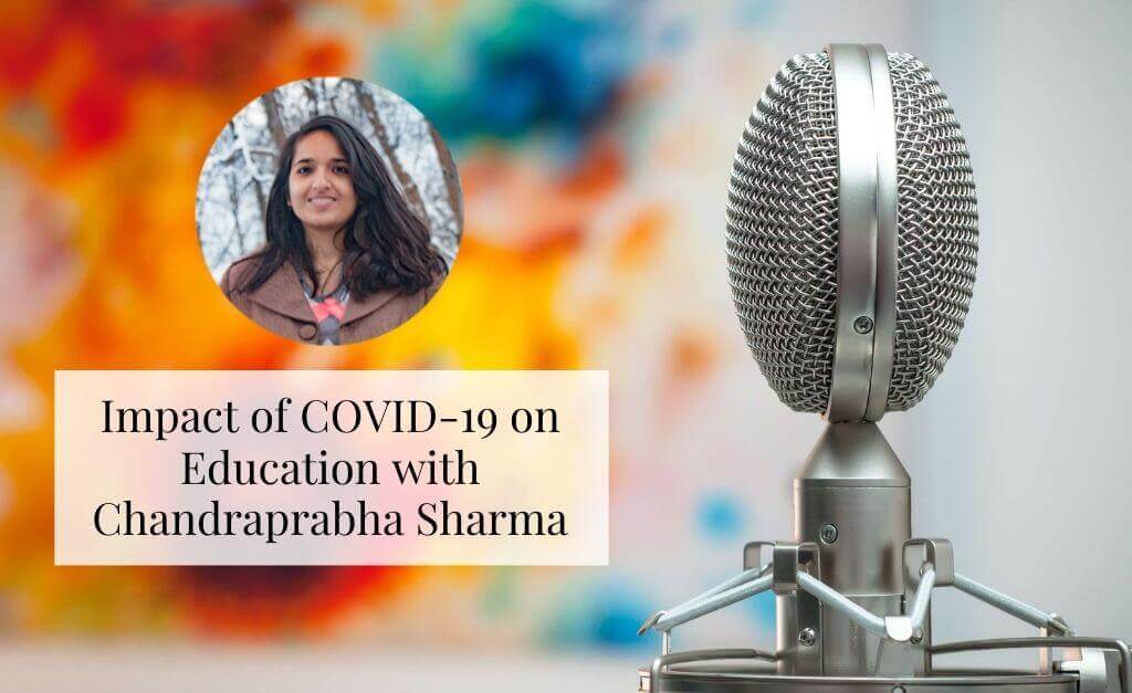 Impact of COVID-19 on Education With Chandraprabha Sharma